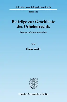 Wadle |  Beiträge zur Geschichte des Urheberrechts | Buch |  Sack Fachmedien