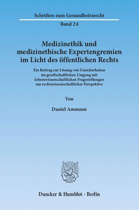 Ammann |  Medizinethik und medizinethische Expertengremien im Licht des öffentlichen Rechts | Buch |  Sack Fachmedien