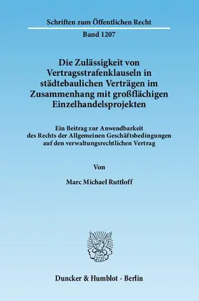 Ruttloff |  Die Zulässigkeit von Vertragsstrafenklauseln in städtebaulichen Verträgen im Zusammenhang mit großflächigen Einzelhandelsprojekten | Buch |  Sack Fachmedien