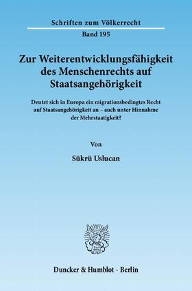 Uslucan |  Zur Weiterentwicklungsfähigkeit des Menschenrechts auf Staatsangehörigkeit | Buch |  Sack Fachmedien