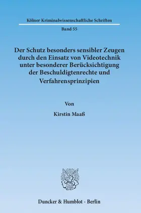Maaß |  Der Schutz besonders sensibler Zeugen durch den Einsatz von Videotechnik unter besonderer Berücksichtigung der Beschuldigtenrechte und Verfahrensprinzipien | Buch |  Sack Fachmedien