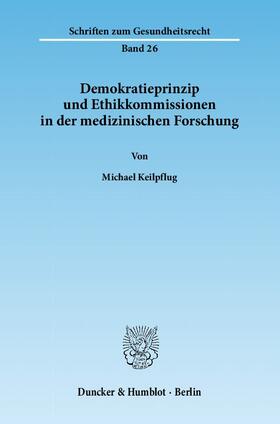 Keilpflug |  Keilpflug, M: Demokratieprinzip und Ethikkommissionen | Buch |  Sack Fachmedien