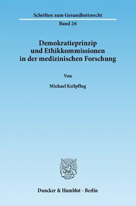 Keilpflug |  Demokratieprinzip und Ethikkommissionen in der medizinischen Forschung | Buch |  Sack Fachmedien
