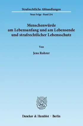 Rohrer | Menschenwürde am Lebensanfang und am Lebensende und strafrechtlicher Lebensschutz | Buch | 978-3-428-13749-7 | www.sack.de