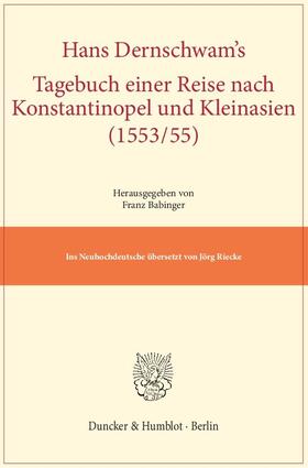Dernschwam / Babinger |  Hans Dernschwam's Tagebuch einer Reise nach Konstantinopel und Kleinasien (1553/55) | Buch |  Sack Fachmedien