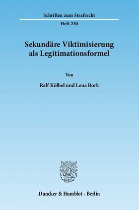 Kölbel / Bork |  Sekundäre Viktimisierung als Legitimationsformel | Buch |  Sack Fachmedien