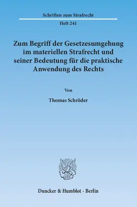 Schröder |  Zum Begriff der Gesetzesumgehung im materiellen Strafrecht und seiner Bedeutung für die praktische Anwendung des Rechts | Buch |  Sack Fachmedien