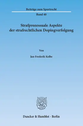 Kolbe |  Strafprozessuale Aspekte der strafrechtlichen Dopingverfolgung | Buch |  Sack Fachmedien