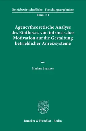 Brunner |  Agencytheoretische Analyse des Einflusses von intrinsischer Motivation auf die Gestaltung betrieblicher Anreizsysteme | Buch |  Sack Fachmedien