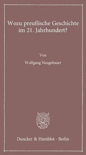 Neugebauer |  Wozu preußische Geschichte im 21. Jahrhundert? | Buch |  Sack Fachmedien