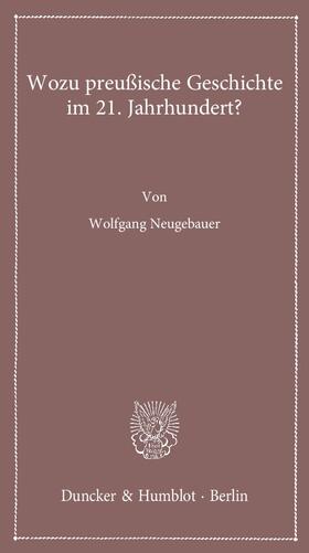 Neugebauer | Wozu preußische Geschichte im 21. Jahrhundert? | Buch | 978-3-428-13874-6 | sack.de