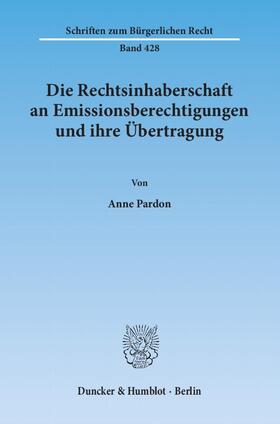 Pardon | Die Rechtsinhaberschaft an Emissionsberechtigungen und ihre Übertragung | Buch | 978-3-428-13932-3 | sack.de