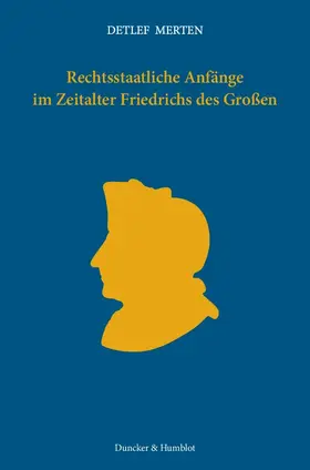 Merten |  Rechtsstaatliche Anfänge im Zeitalter Friedrichs des Großen | Buch |  Sack Fachmedien