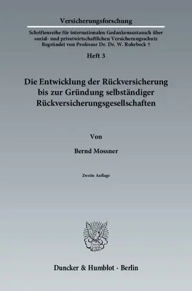 Mossner |  Die Entwicklung der Rückversicherung bis zur Gründung selbständiger Rückversicherungsgesellschaften. | Buch |  Sack Fachmedien