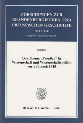 Kraus | Das Thema »Preußen« in Wissenschaft und Wissenschaftspolitik vor und nach 1945 | Buch | 978-3-428-14045-9 | sack.de