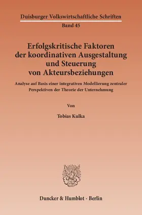 Kulka |  Erfolgskritische Faktoren der koordinativen Ausgestaltung und Steuerung von Akteursbeziehungen | Buch |  Sack Fachmedien