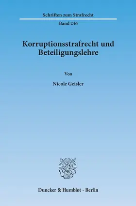 Geisler |  Korruptionsstrafrecht und Beteiligungslehre | Buch |  Sack Fachmedien