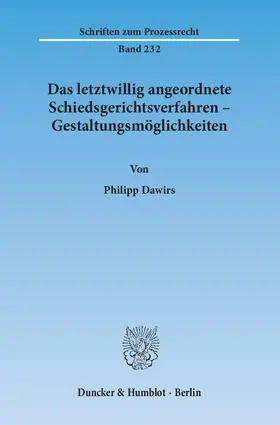Dawirs |  Das letztwillig angeordnete Schiedsgerichtsverfahren – Gestaltungsmöglichkeiten | Buch |  Sack Fachmedien