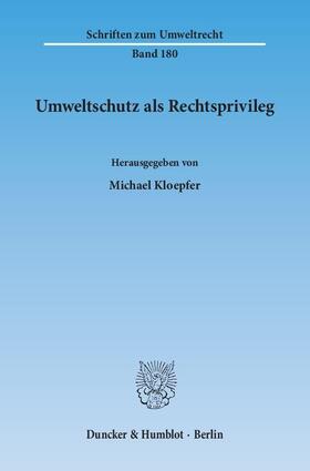 Kloepfer | Umweltschutz als Rechtsprivileg | Buch | 978-3-428-14242-2 | sack.de
