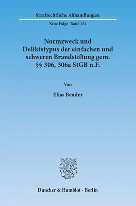 Bender |  Normzweck und Deliktstypus der einfachen und schweren Brandstiftung gem. §§ 306, 306a StGB n.F | Buch |  Sack Fachmedien