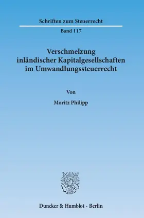 Philipp |  Verschmelzung inländischer Kapitalgesellschaften im Umwandlungssteuerrecht | Buch |  Sack Fachmedien