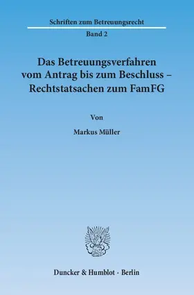 Müller |  Das Betreuungsverfahren vom Antrag bis zum Beschluss – Rechtstatsachen zum FamFG | Buch |  Sack Fachmedien