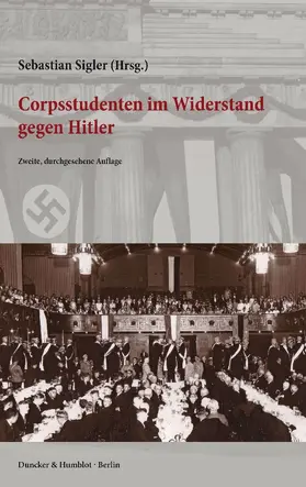 Sigler |  Corpsstudenten im Widerstand gegen Hitler | Buch |  Sack Fachmedien