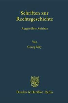 May / Egler / Rees |  May, G: Schriften zur Rechtsgeschichte | Buch |  Sack Fachmedien