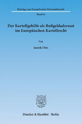 Otto |  Der Kartellgehilfe als Bußgeldadressat im Europäischen Kartellrecht. | Buch |  Sack Fachmedien