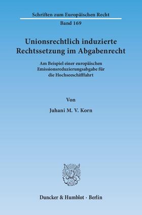Korn | Unionsrechtlich induzierte Rechtssetzung im Abgabenrecht | Buch | 978-3-428-14556-0 | sack.de