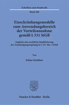 Strehlow |  Einschränkungsmodelle zum Anwendungsbereich der Vorteilsannahme gemäß § 331 StGB | Buch |  Sack Fachmedien