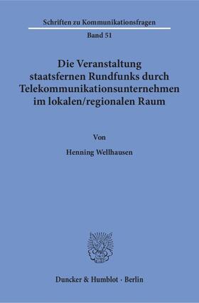 Wellhausen | Die Veranstaltung staatsfernen Rundfunks durch Telekommunikationsunternehmen im lokalen / regionalen Raum | Buch | 978-3-428-14708-3 | sack.de