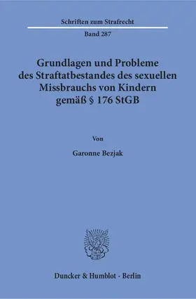 Bezjak |  Grundlagen und Probleme des Straftatbestandes des sexuellen Missbrauchs von Kindern gemäß § 176 StGB. | Buch |  Sack Fachmedien