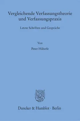 Häberle |  Vergleichende Verfassungstheorie und Verfassungspraxis | Buch |  Sack Fachmedien