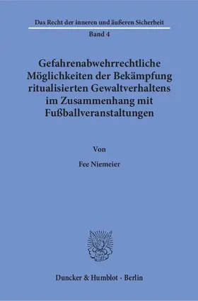 Niemeier |  Gefahrenabwehrrechtliche Möglichkeiten der Bekämpfung ritualisierten Gewaltverhaltens im Zusammenhang mit Fußballveranstaltungen | Buch |  Sack Fachmedien