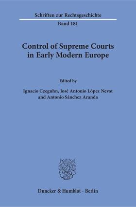 Czeguhn / López Nevot / Sánchez Aranda |  Control of Supreme Courts in Early Modern Europe. | Buch |  Sack Fachmedien