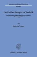 Wagner |  Der Einfluss Europas auf das BGB | Buch |  Sack Fachmedien