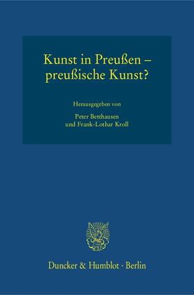 Betthausen / Kroll | Kunst in Preußen - preußische Kunst? | Buch | 978-3-428-14863-9 | sack.de