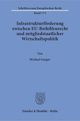 Gayger | Infrastrukturförderung zwischen EU-Beihilfenrecht und mitgliedstaatlicher Wirtschaftspolitik | Buch | 978-3-428-14866-0 | sack.de