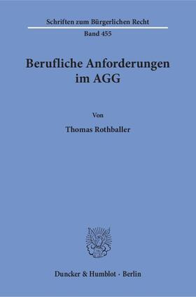 Rothballer | Rothballer, T: Berufliche Anforderungen im AGG | Buch | 978-3-428-14941-4 | sack.de