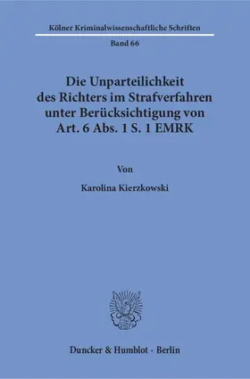 Kierzkowski |  Die Unparteilichkeit des Richters im Strafverfahren unter Berücksichtigung von Art. 6 Abs. 1 S. 1 EMRK | Buch |  Sack Fachmedien
