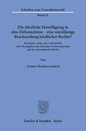 Schmid |  Die elterliche Einwilligung in eine Zirkumzision – eine unzulässige Beschneidung kindlicher Rechte? | Buch |  Sack Fachmedien