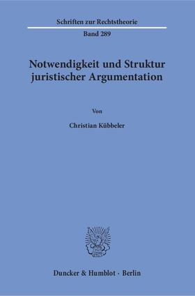 Kübbeler | Notwendigkeit und Struktur juristischer Argumentation | Buch | 978-3-428-15004-5 | sack.de
