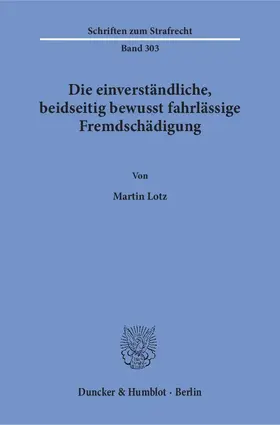 Lotz |  Die einverständliche, beidseitig bewusst fahrlässige Fremdschädigung | Buch |  Sack Fachmedien