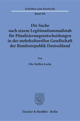 Lucke |  Die Suche nach einem Legitimationsmaßstab für Pönalisierungsentscheidungen in der mehrkulturellen Gesellschaft der Bundesrepublik Deutschland. | Buch |  Sack Fachmedien