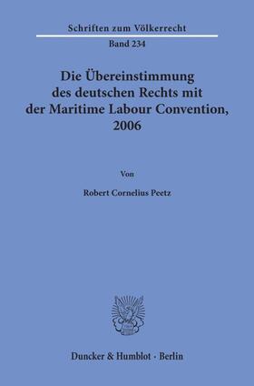 Peetz | Die Übereinstimmung des deutschen Rechts mit der Maritime Labour Convention, 2006. | Buch | 978-3-428-15256-8 | sack.de