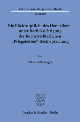 Lüftenegger |  Die Rückrufpflicht des Herstellers – unter Berücksichtigung der höchstrichterlichen "Pflegebetten"-Rechtsprechung. | Buch |  Sack Fachmedien