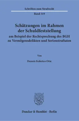 Otte |  Schätzungen im Rahmen der Schuldfeststellung am Beispiel der Rechtsprechung des BGH zu Vermögensdelikten und Serienstraftaten | Buch |  Sack Fachmedien