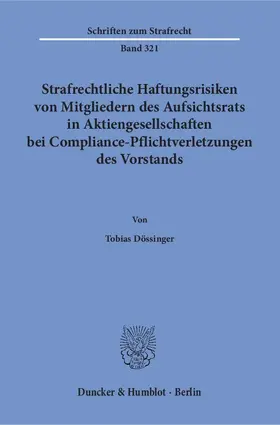 Dössinger |  Strafrechtliche Haftungsrisiken von Mitgliedern des Aufsichtsrats in Aktiengesellschaften bei Compliance-Pflichtverletzungen des Vorstands | Buch |  Sack Fachmedien