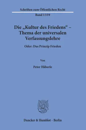 Häberle |  Die "Kultur des Friedens" – Thema der universalen Verfassungslehre. | Buch |  Sack Fachmedien